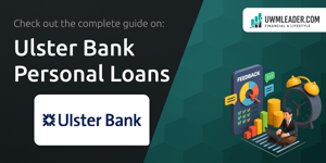 Ulster Bank Personal Loans: Your Complete Guide
